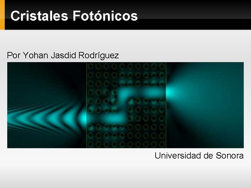 Cristales Fotónicos Por Yohan Jasdid Rodríguez Universidad de Sonora 