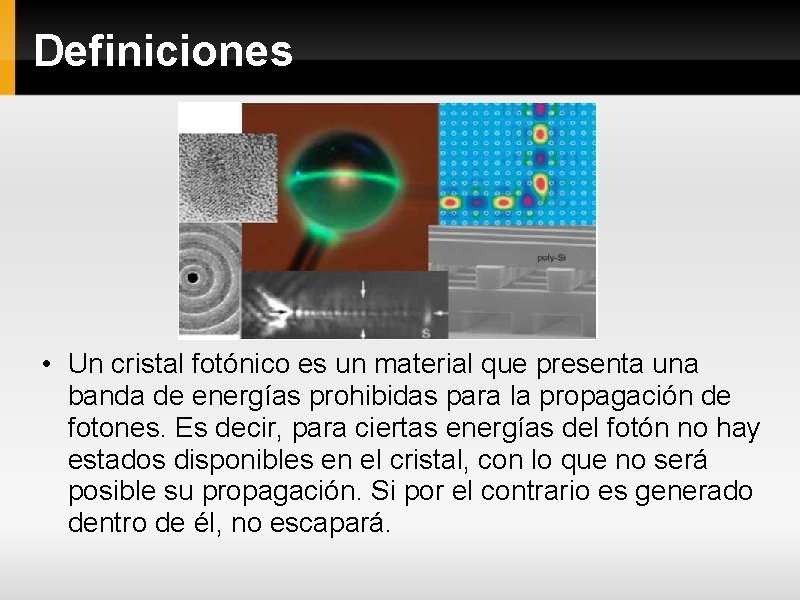 Definiciones • Un cristal fotónico es un material que presenta una banda de energías