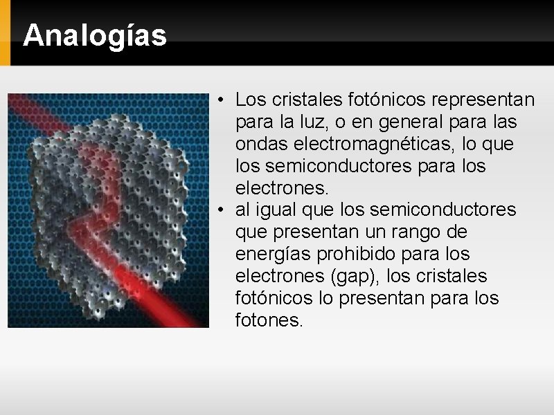 Analogías • Los cristales fotónicos representan para la luz, o en general para las