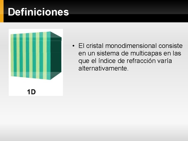 Definiciones • El cristal monodimensional consiste en un sistema de multicapas en las que