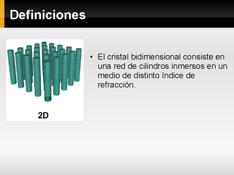 Definiciones • El cristal bidimensional consiste en una red de cilindros inmersos en un