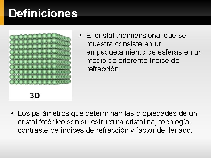 Definiciones • El cristal tridimensional que se muestra consiste en un empaquetamiento de esferas