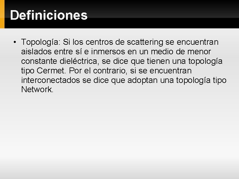 Definiciones • Topología: Si los centros de scattering se encuentran aislados entre sí e