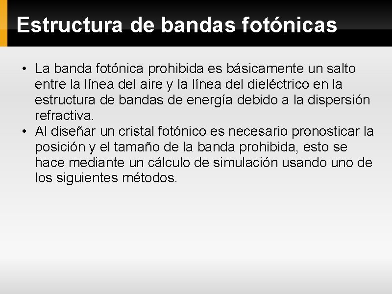 Estructura de bandas fotónicas • La banda fotónica prohibida es básicamente un salto entre