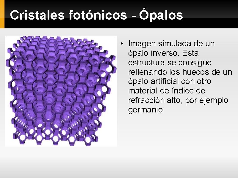 Cristales fotónicos - Ópalos • Imagen simulada de un ópalo inverso. Esta estructura se