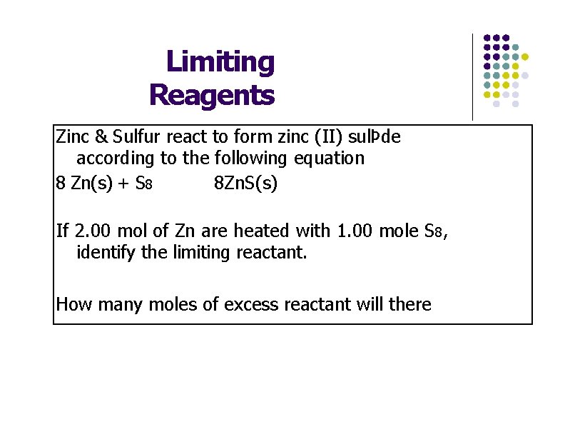 Limiting Reagents Zinc & Sulfur react to form zinc (II) sulÞde according to the