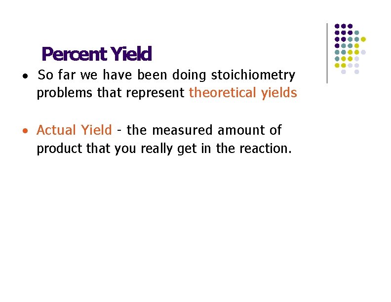 Percent Yield · So far we have been doing stoichiometry problems that represent theoretical