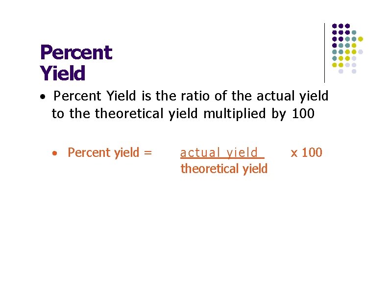 Percent Yield · Percent Yield is the ratio of the actual yield to theoretical