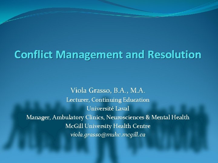 Conflict Management and Resolution Viola Grasso, B. A. , M. A. Lecturer, Continuing Education