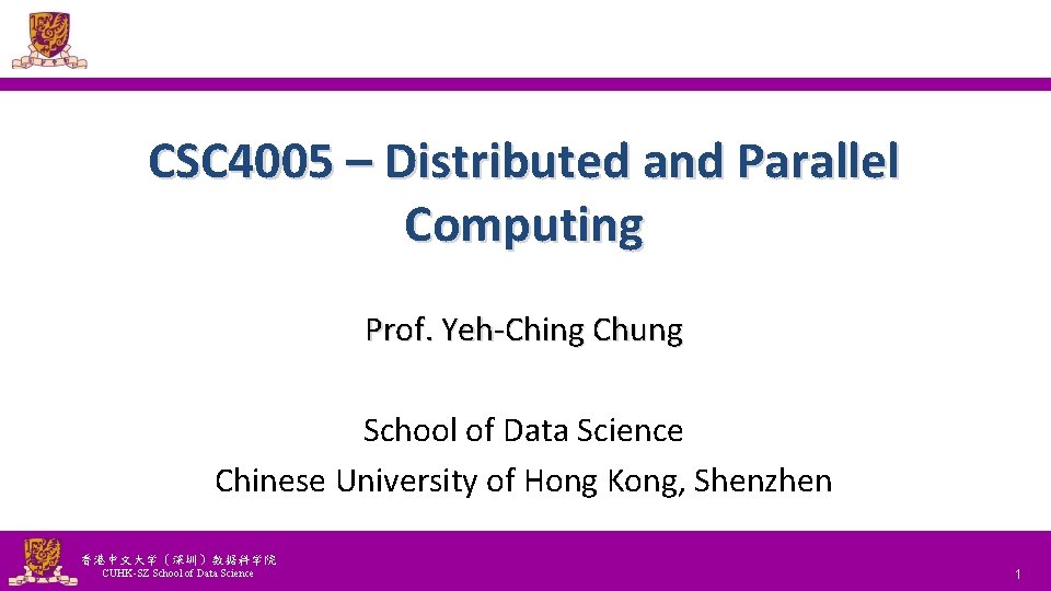 CSC 4005 – Distributed and Parallel Computing Prof. Yeh-Ching Chung School of Data Science
