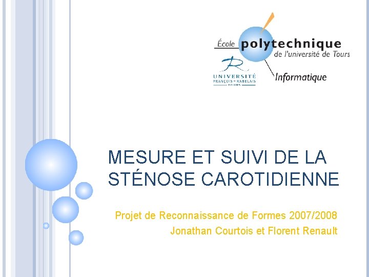 MESURE ET SUIVI DE LA STÉNOSE CAROTIDIENNE Projet de Reconnaissance de Formes 2007/2008 Jonathan