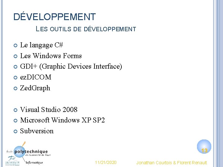 DÉVELOPPEMENT LES OUTILS DE DÉVELOPPEMENT Le langage C# Les Windows Forms GDI+ (Graphic Devices