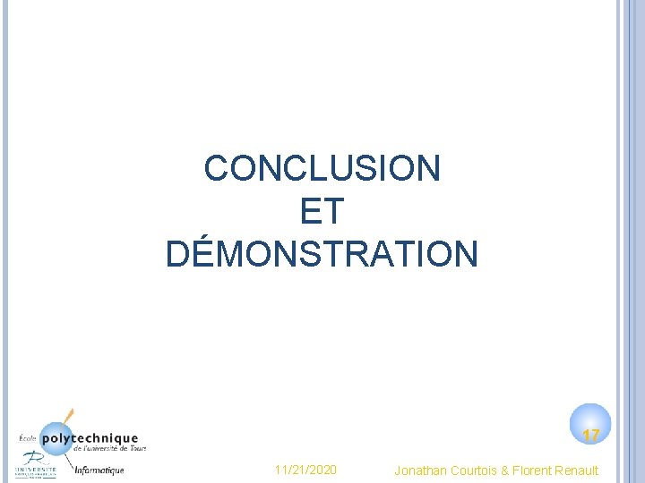 CONCLUSION ET DÉMONSTRATION 17 11/21/2020 Jonathan Courtois & Florent Renault 