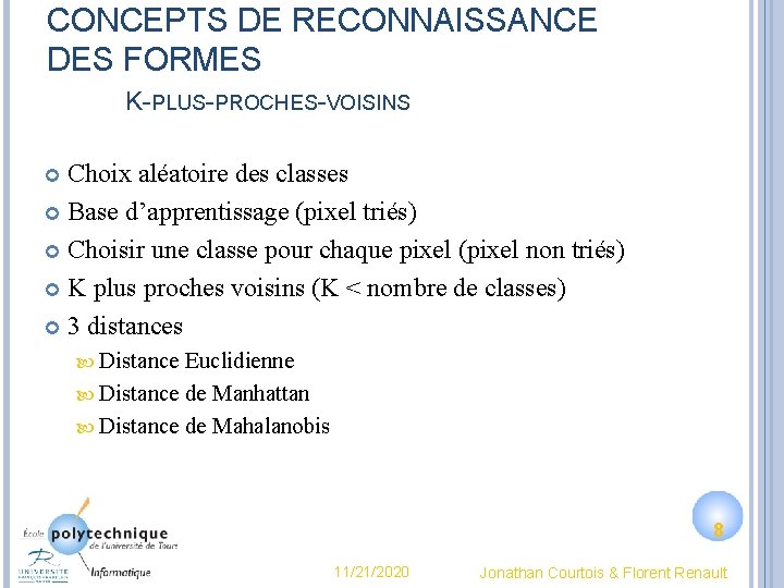 CONCEPTS DE RECONNAISSANCE DES FORMES K-PLUS-PROCHES-VOISINS Choix aléatoire des classes Base d’apprentissage (pixel triés)