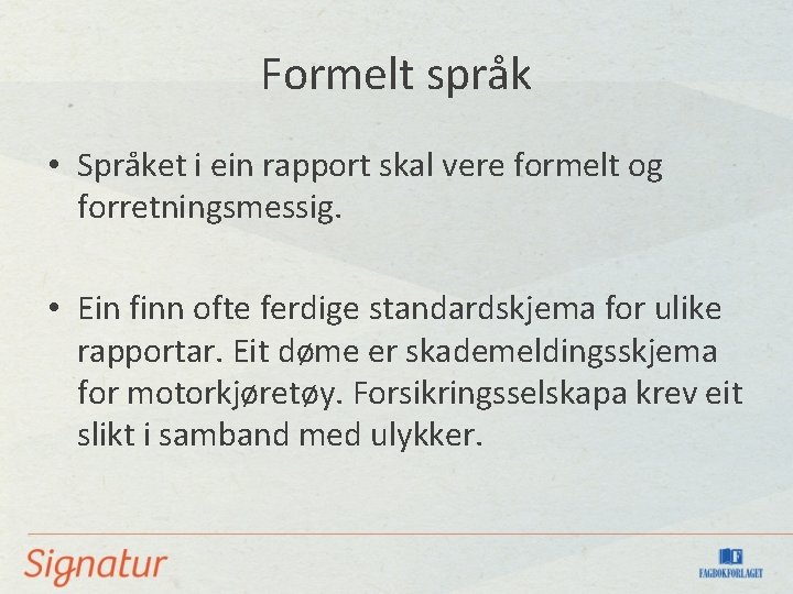 Formelt språk • Språket i ein rapport skal vere formelt og forretningsmessig. • Ein