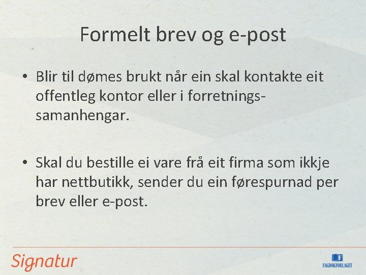 Formelt brev og e-post • Blir til dømes brukt når ein skal kontakte eit