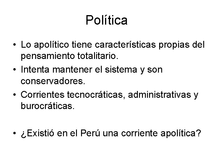 Política • Lo apolítico tiene características propias del pensamiento totalitario. • Intenta mantener el