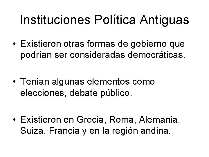 Instituciones Política Antiguas • Existieron otras formas de gobierno que podrían ser consideradas democráticas.