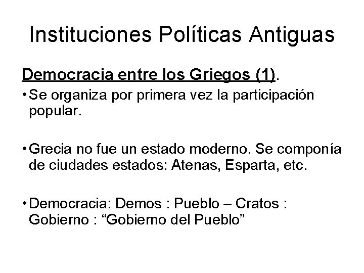 Instituciones Políticas Antiguas Democracia entre los Griegos (1). • Se organiza por primera vez