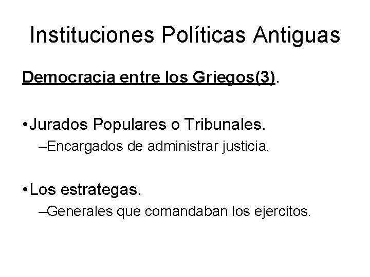 Instituciones Políticas Antiguas Democracia entre los Griegos(3). • Jurados Populares o Tribunales. –Encargados de