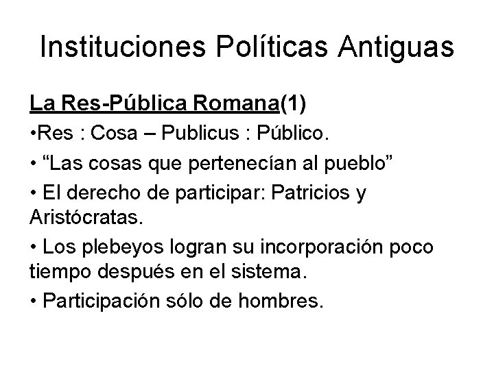 Instituciones Políticas Antiguas La Res-Pública Romana(1) • Res : Cosa – Publicus : Público.