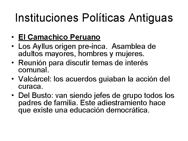 Instituciones Políticas Antiguas • El Camachico Peruano • Los Ayllus origen pre-inca. Asamblea de