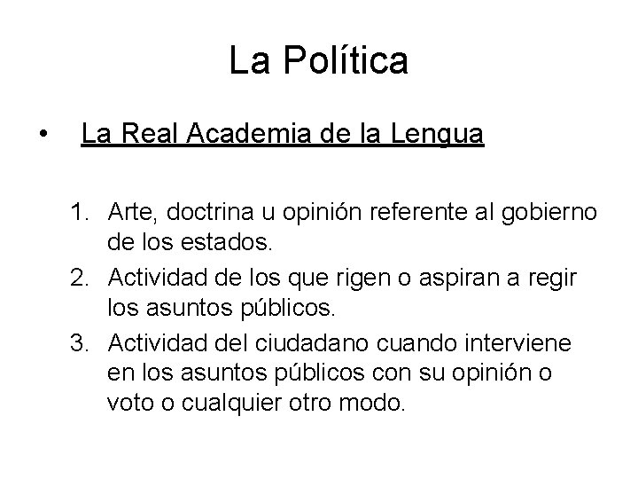 La Política • La Real Academia de la Lengua 1. Arte, doctrina u opinión