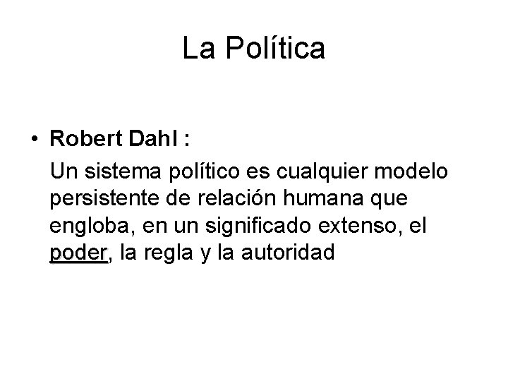 La Política • Robert Dahl : Un sistema político es cualquier modelo persistente de