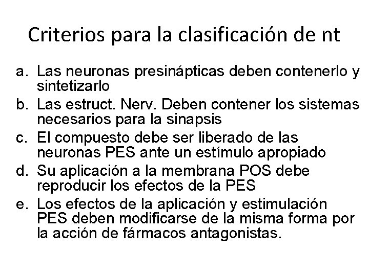 Criterios para la clasificación de nt a. Las neuronas presinápticas deben contenerlo y sintetizarlo