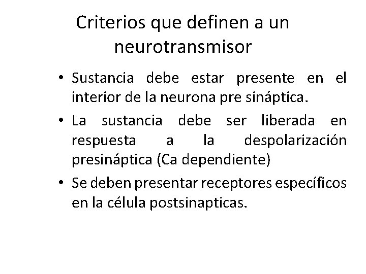 Criterios que definen a un neurotransmisor • Sustancia debe estar presente en el interior