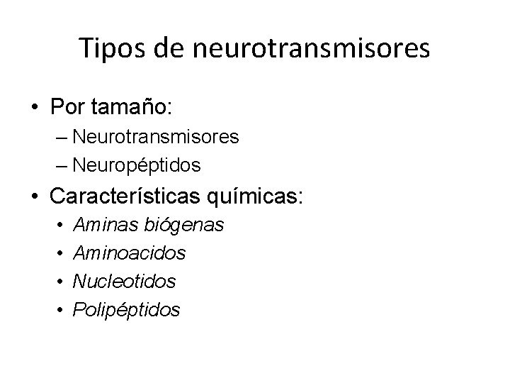 Tipos de neurotransmisores • Por tamaño: – Neurotransmisores – Neuropéptidos • Características químicas: •