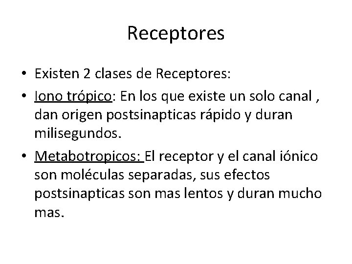 Receptores • Existen 2 clases de Receptores: • Iono trópico: En los que existe