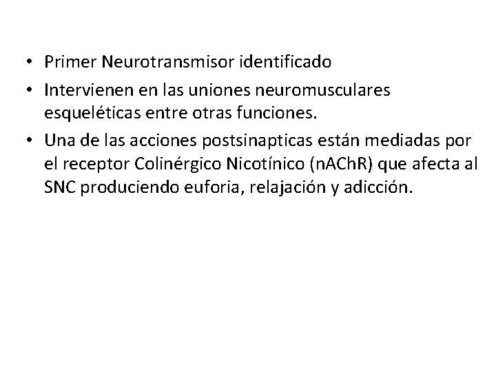  • Primer Neurotransmisor identificado • Intervienen en las uniones neuromusculares esqueléticas entre otras