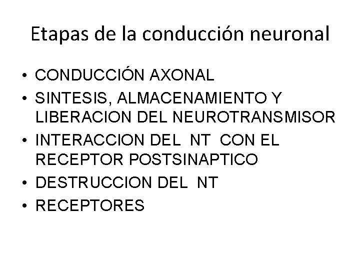 Etapas de la conducción neuronal • CONDUCCIÓN AXONAL • SINTESIS, ALMACENAMIENTO Y LIBERACION DEL