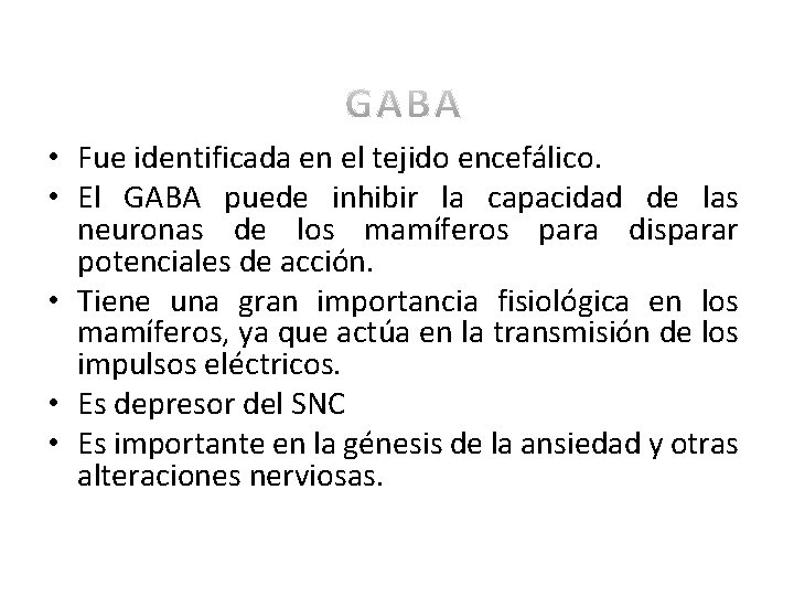  • Fue identificada en el tejido encefálico. • El GABA puede inhibir la
