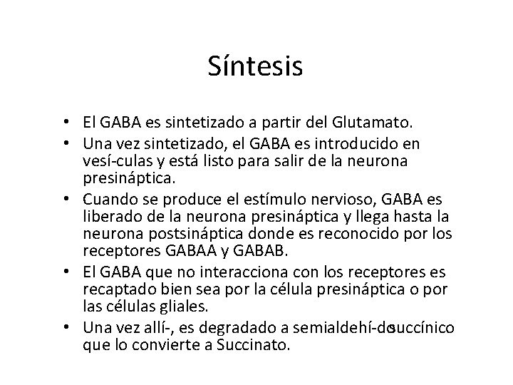 Síntesis • El GABA es sintetizado a partir del Glutamato. • Una vez sintetizado,