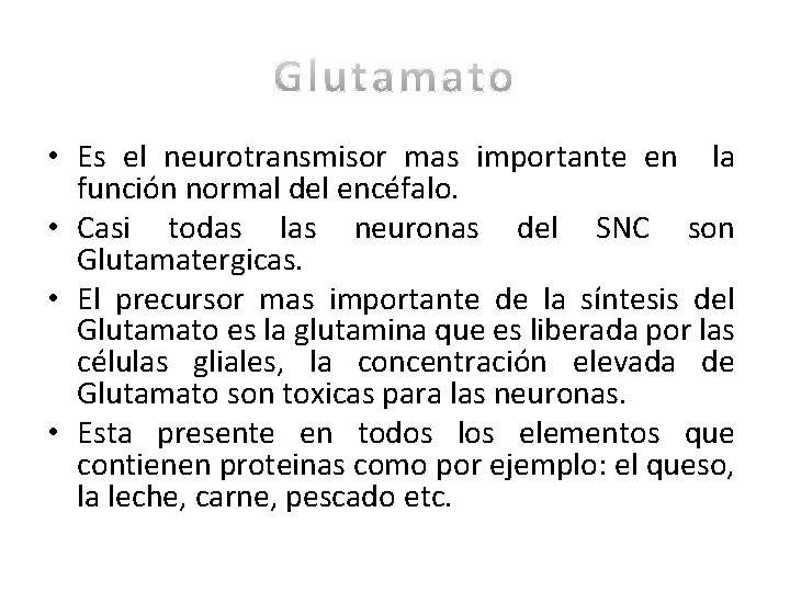  • Es el neurotransmisor mas importante en la función normal del encéfalo. •