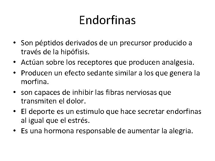 Endorfinas • Son péptidos derivados de un precursor producido a través de la hipófisis.