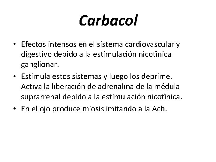 Carbacol • Efectos intensos en el sistema cardiovascular y digestivo debido a la estimulacio