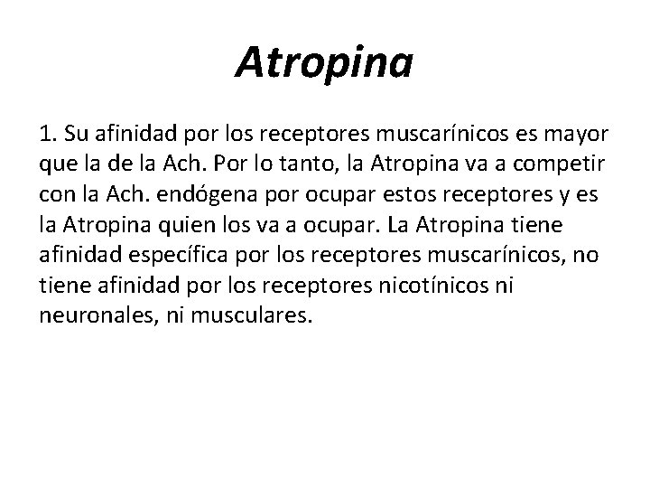 Atropina 1. Su afinidad por los receptores muscarínicos es mayor que la de la