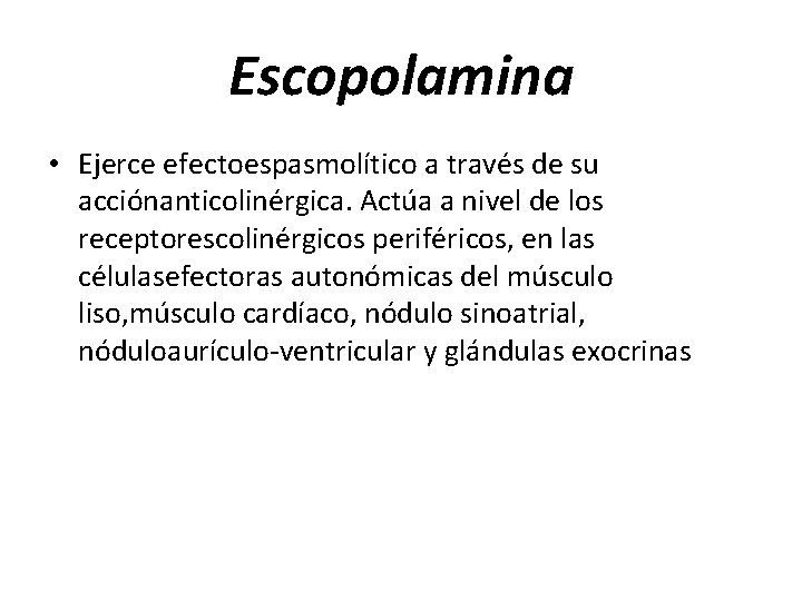 Escopolamina • Ejerce efectoespasmolítico a través de su acciónanticolinérgica. Actúa a nivel de los