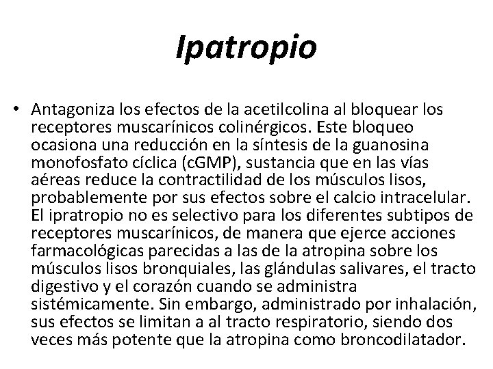 Ipatropio • Antagoniza los efectos de la acetilcolina al bloquear los receptores muscarínicos colinérgicos.