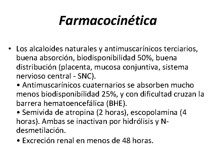 Farmacocinética • Los alcaloides naturales y antimuscarínicos terciarios, buena absorción, biodisponibilidad 50%, buena distribución