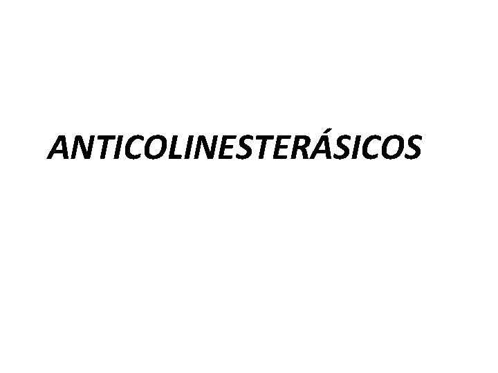 ANTICOLINESTERÁSICOS 