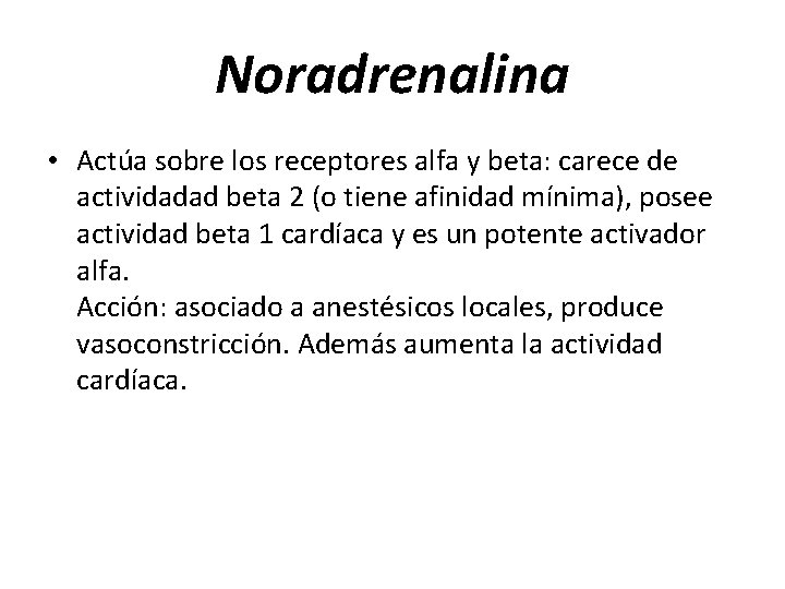 Noradrenalina • Actúa sobre los receptores alfa y beta: carece de actividadad beta 2