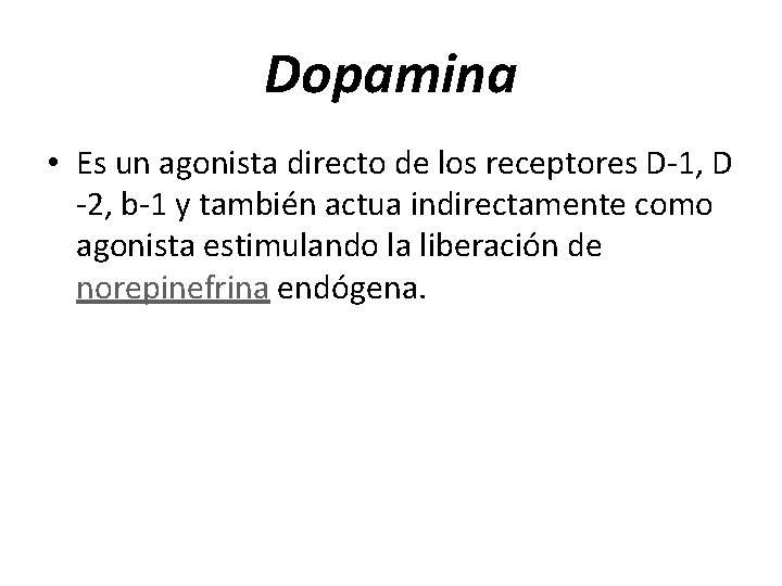 Dopamina • Es un agonista directo de los receptores D 1, D 2, b