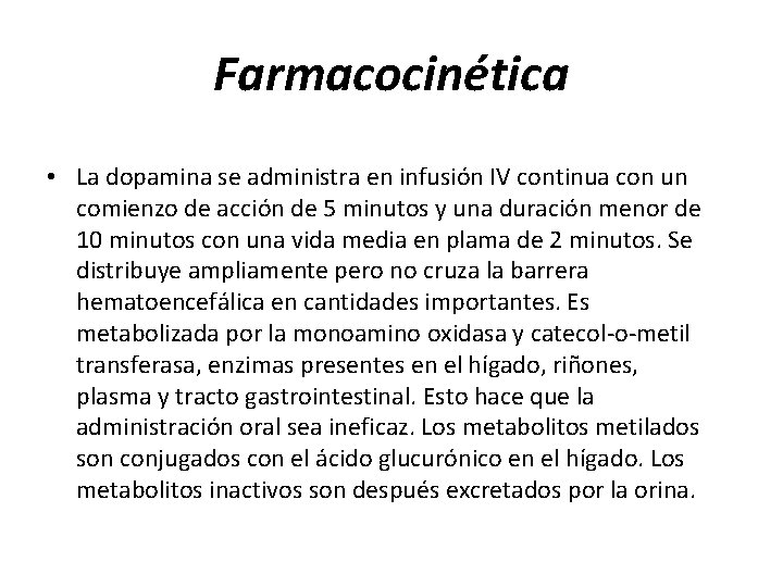 Farmacocinética • La dopamina se administra en infusión IV continua con un comienzo de