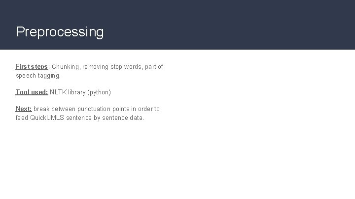 Preprocessing First steps: Chunking, removing stop words, part of speech tagging. Tool used: NLTK