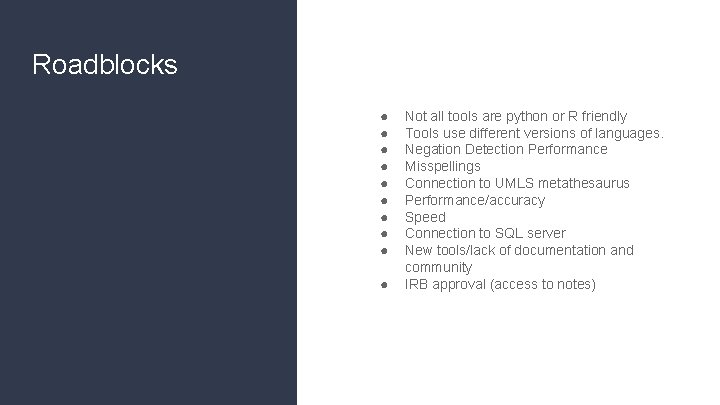 Roadblocks ● ● ● ● ● Not all tools are python or R friendly