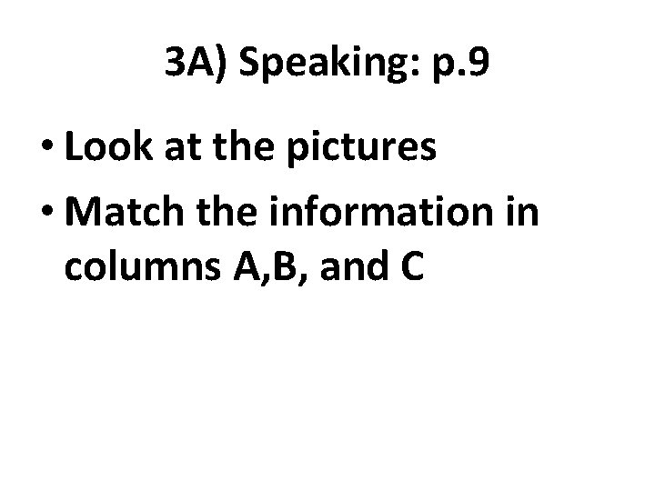 3 A) Speaking: p. 9 • Look at the pictures • Match the information